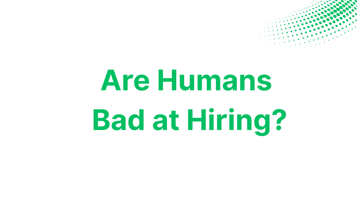 Are Humans Bad at Hiring?