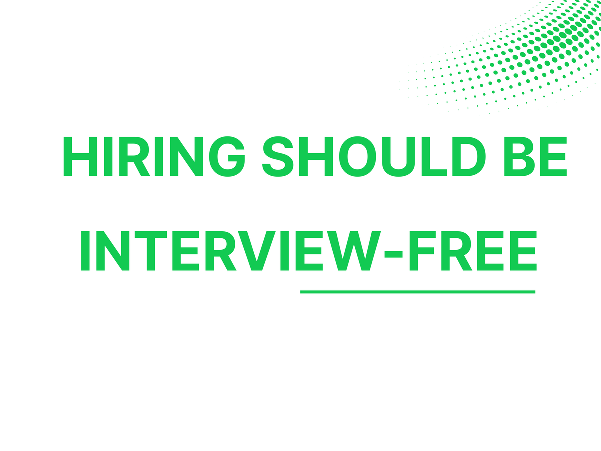 Hiring should be Interview-Free