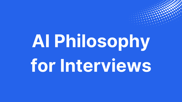AI Philosophy for Interviews